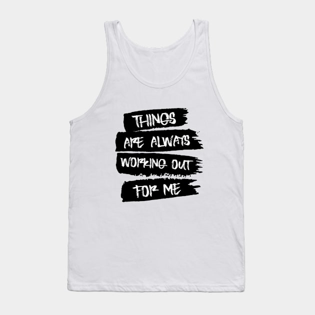 Things are always working out for me, Self affirmation Tank Top by FlyingWhale369